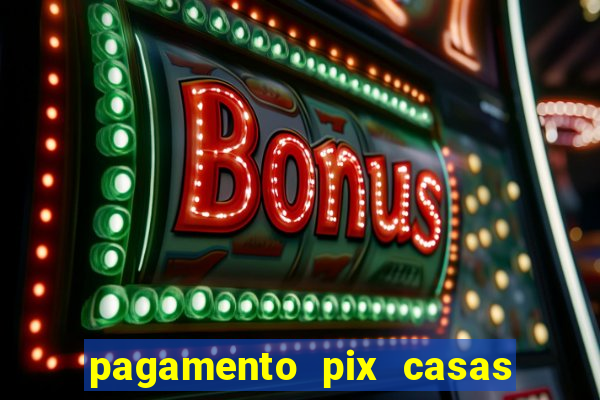 pagamento pix casas bahia demora